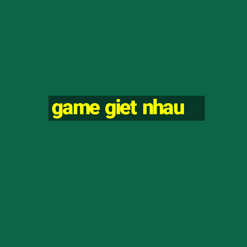 game giet nhau