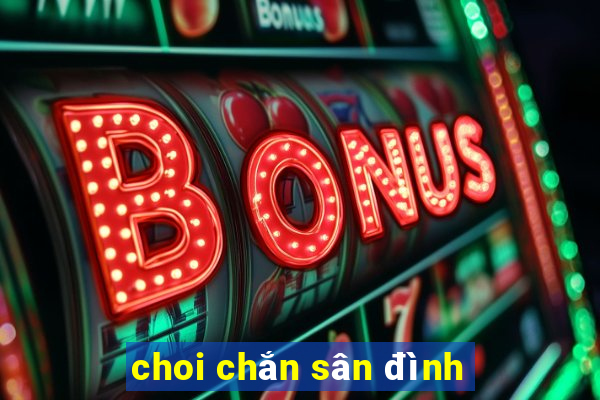 choi chắn sân đình