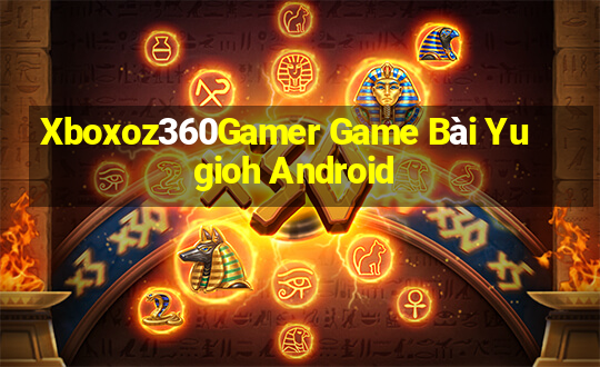 Xboxoz360Gamer Game Bài Yugioh Android