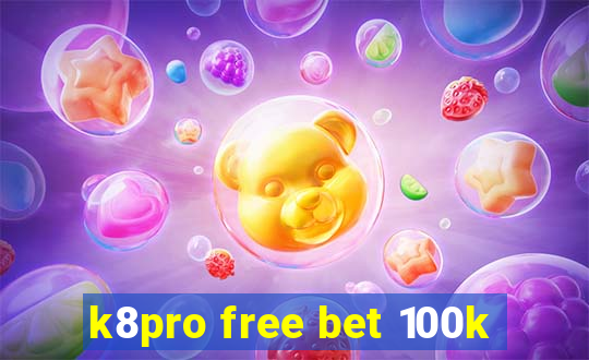 k8pro free bet 100k