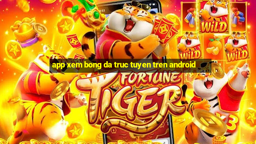 app xem bong da truc tuyen tren android