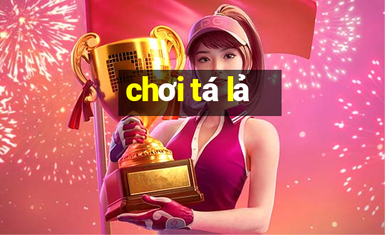 chơi tá lả