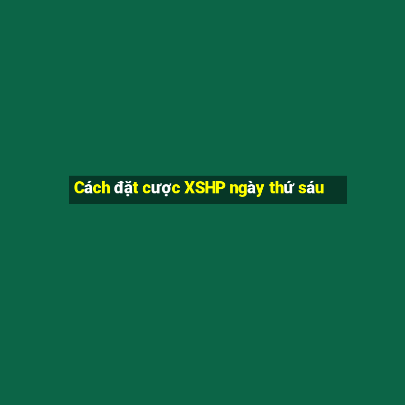 Cách đặt cược XSHP ngày thứ sáu