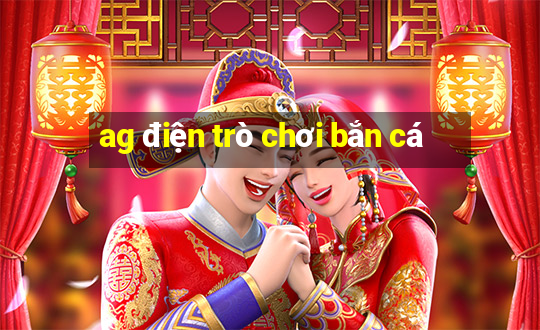 ag điện trò chơi bắn cá