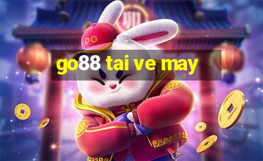 go88 tai ve may