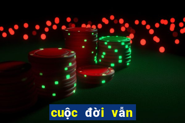 cuộc đời vẫn đẹp sao có bao nhiêu tập