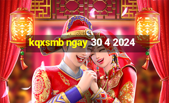 kqxsmb ngay 30 4 2024