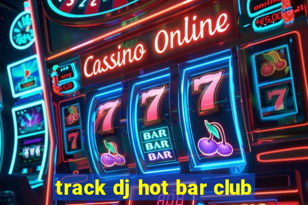 track dj hot bar club