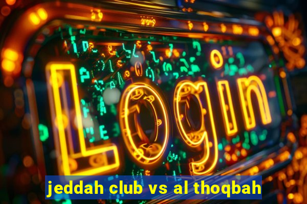 jeddah club vs al thoqbah