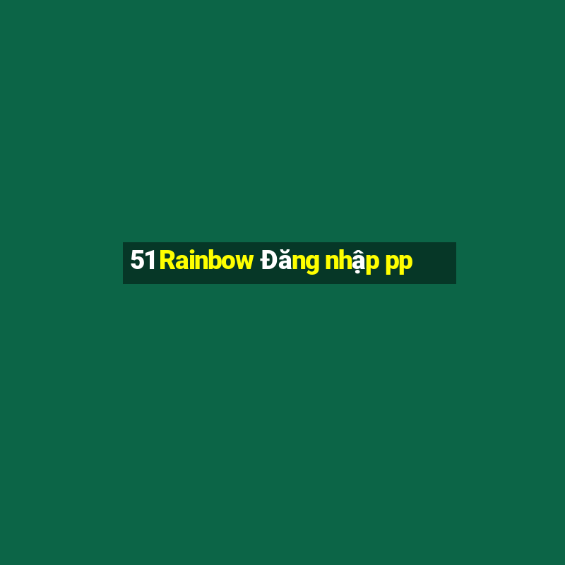 51 Rainbow Đăng nhập pp