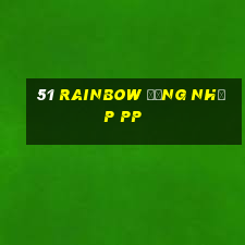 51 Rainbow Đăng nhập pp