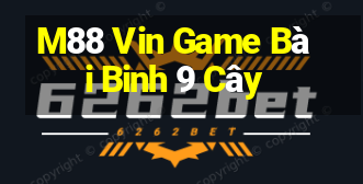 M88 Vin Game Bài Binh 9 Cây