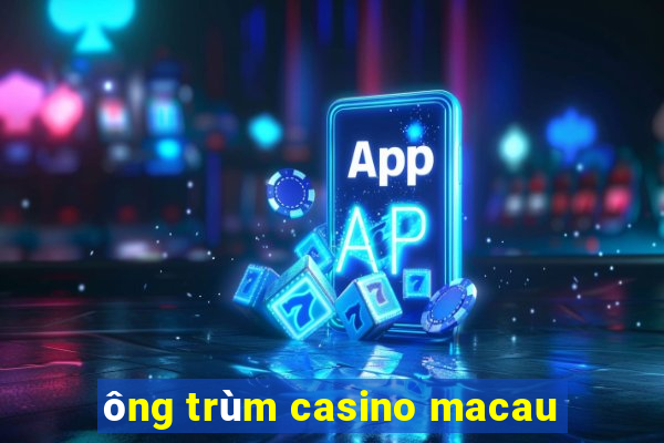 ông trùm casino macau