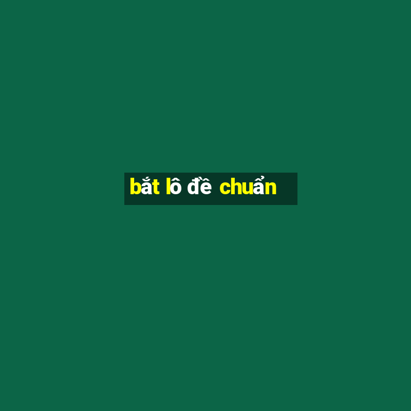 bắt lô đề chuẩn