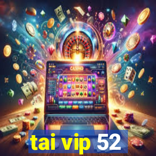 tai vip 52