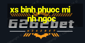 xs binh phuoc minh ngoc