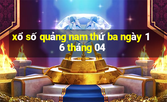 xổ số quảng nam thứ ba ngày 16 tháng 04