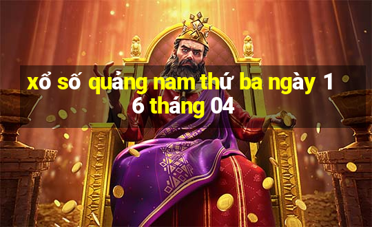 xổ số quảng nam thứ ba ngày 16 tháng 04