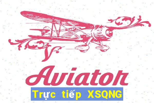 Trực tiếp XSQNG ngày mai