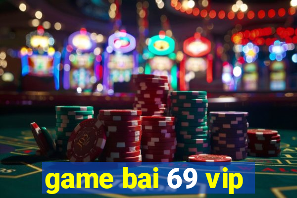 game bai 69 vip