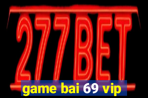 game bai 69 vip