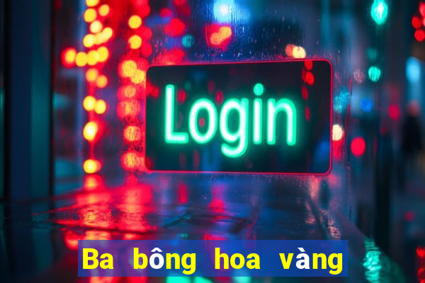 Ba bông hoa vàng ở Thành Đô