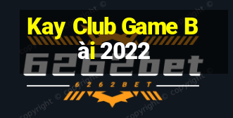 Kay Club Game Bài 2022