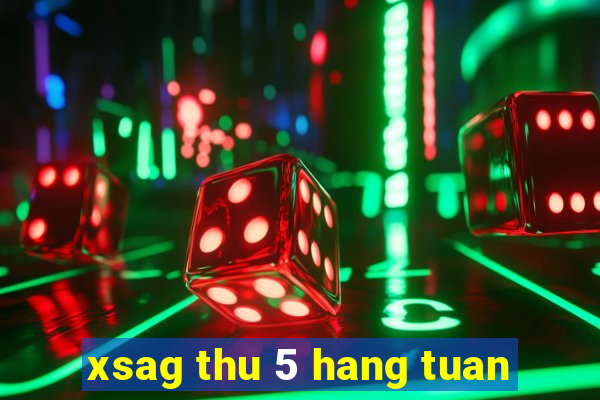 xsag thu 5 hang tuan