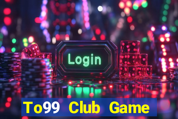 To99 Club Game Bài Đổi Thưởng