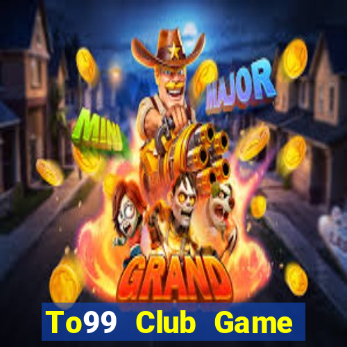 To99 Club Game Bài Đổi Thưởng