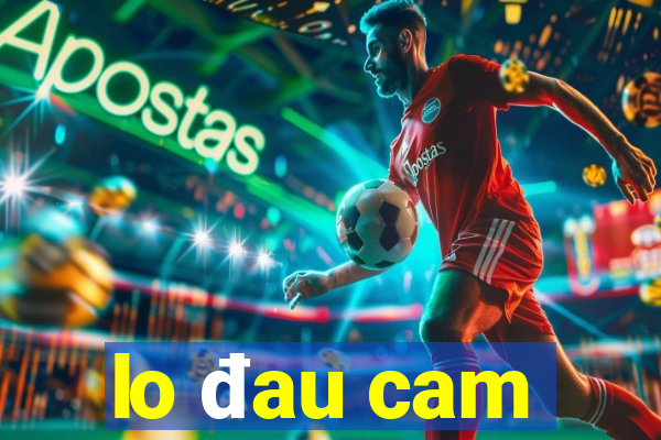 lo đau cam