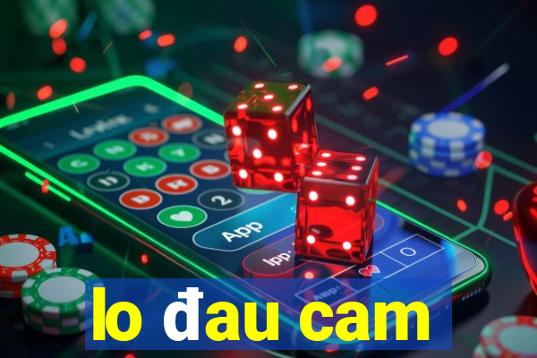 lo đau cam