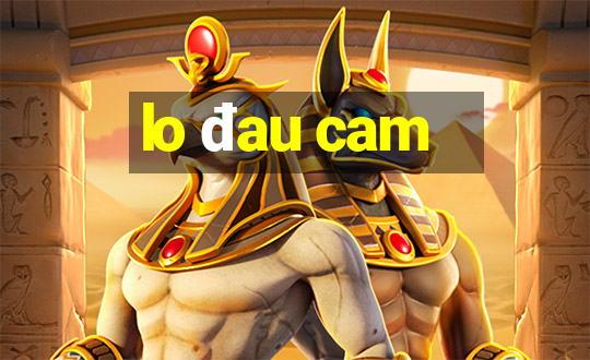 lo đau cam