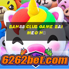 Ban88 Club Game Bài Mèo Nổ