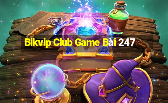 Bikvip Club Game Bài 247