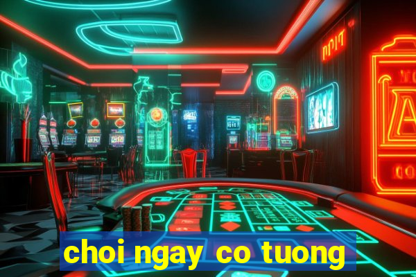 choi ngay co tuong