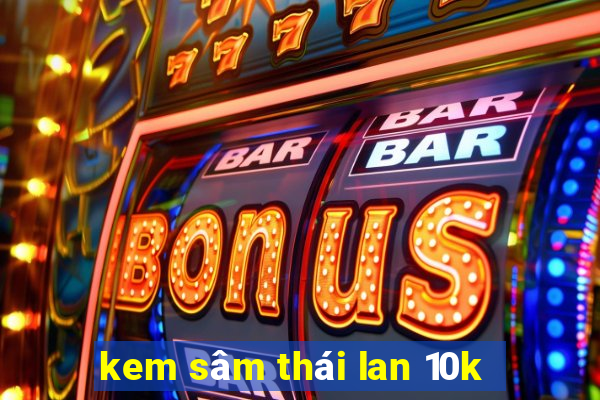 kem sâm thái lan 10k