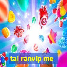 tai ranvip me