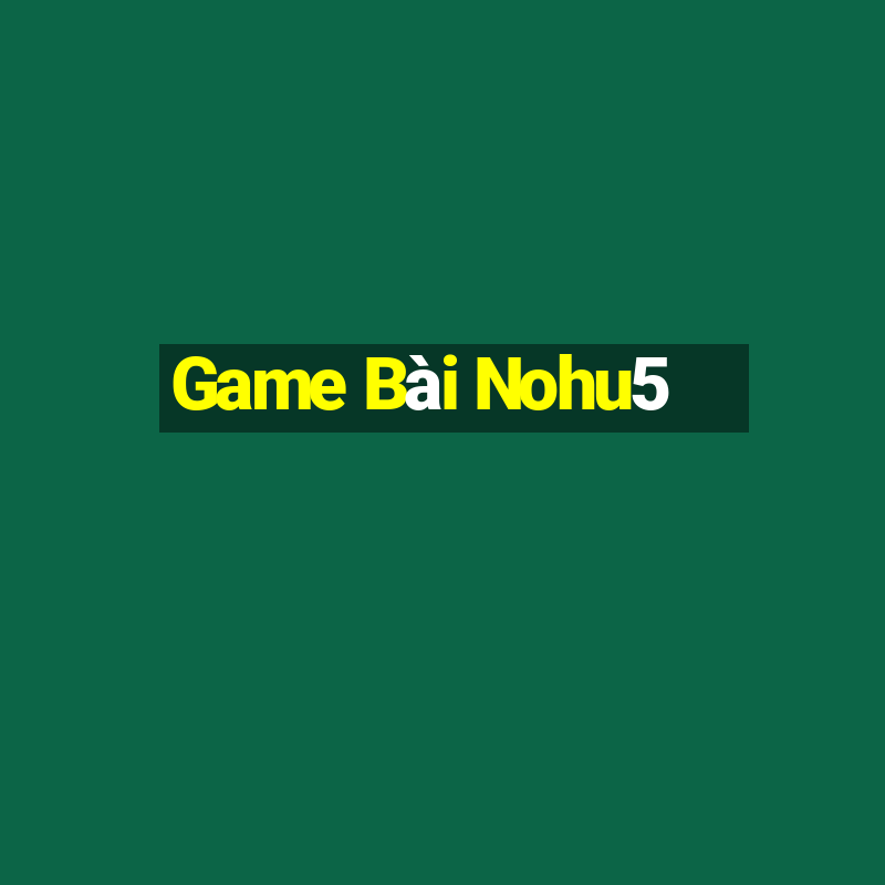 Game Bài Nohu5