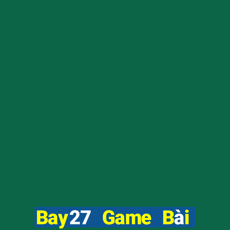 Bay27 Game Bài Online Uy Tín