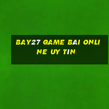 Bay27 Game Bài Online Uy Tín