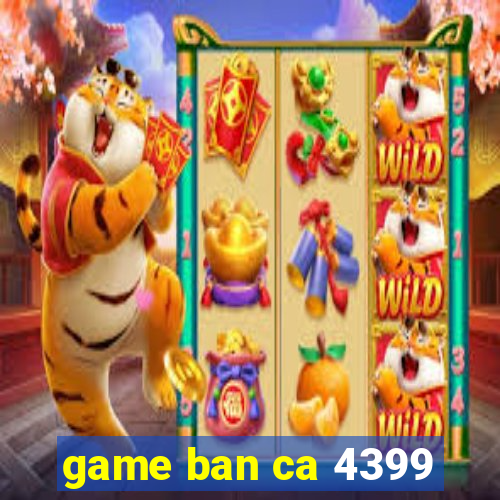 game ban ca 4399