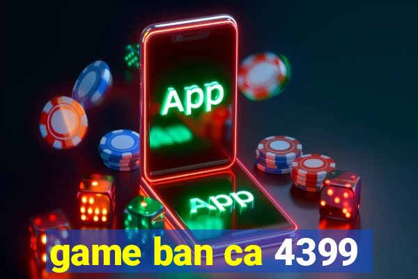 game ban ca 4399