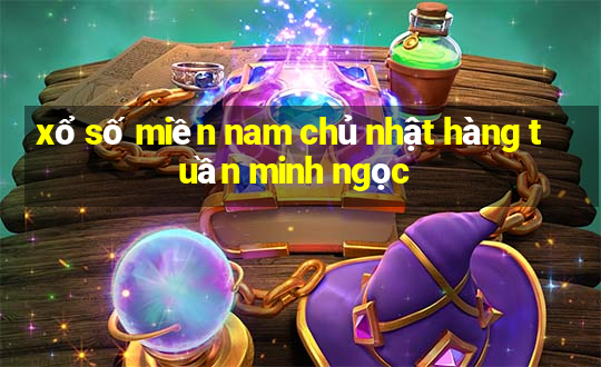 xổ số miền nam chủ nhật hàng tuần minh ngọc