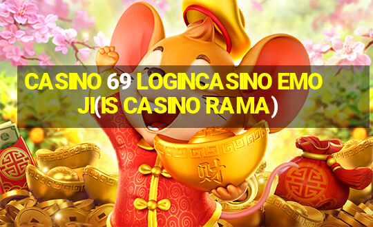 CASINO 69 LOGINCASINO EMOJI(IS CASINO RAMA)