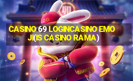 CASINO 69 LOGINCASINO EMOJI(IS CASINO RAMA)