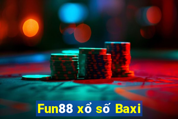 Fun88 xổ số Baxi