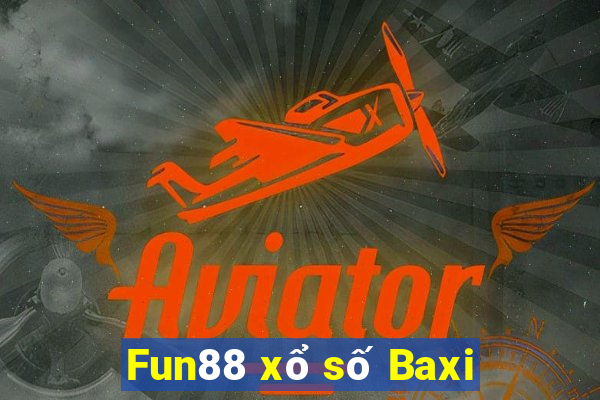 Fun88 xổ số Baxi