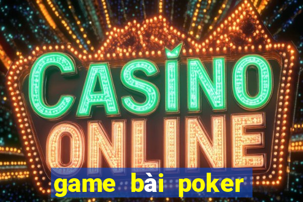 game bai poker doi thuong