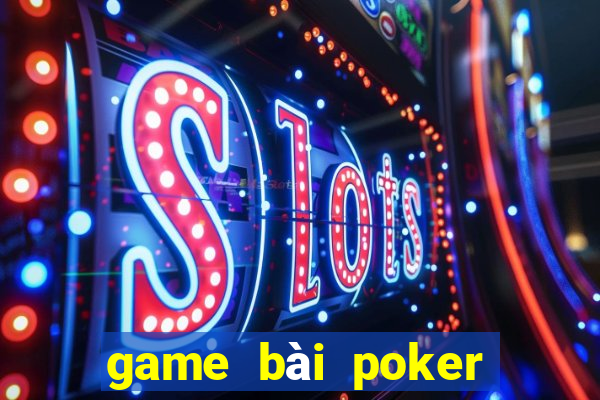 game bai poker doi thuong